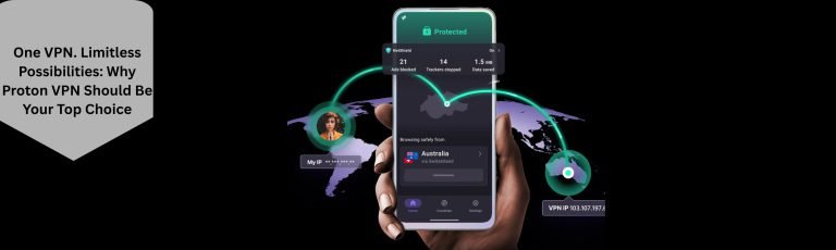 One VPN. Limitless Possibilities: Why Proton VPN Should Be Your Top Choice